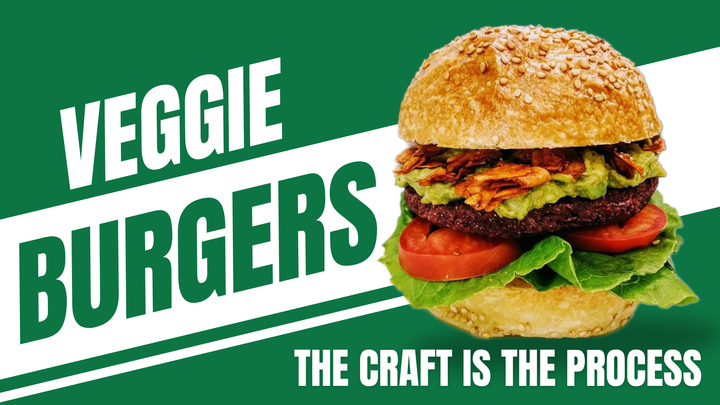 Veggie Burgers: The Craft is the Process